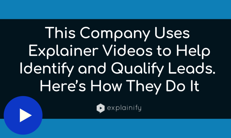 This Company Uses Explainer Videos to Help Identify and Qualify Leads. Here’s How They Do It [Case Study]