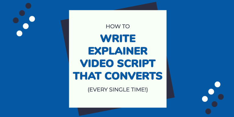 How to Write an Explainer Video Script that Converts (Every Single Time!)