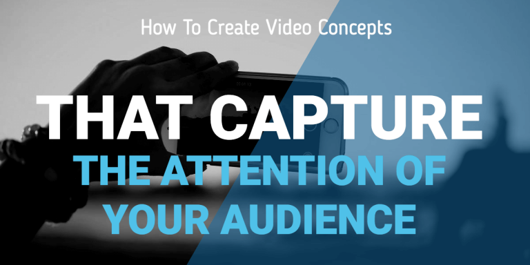 How to Create Great Video Concepts That Capture the Attention of Your Audience