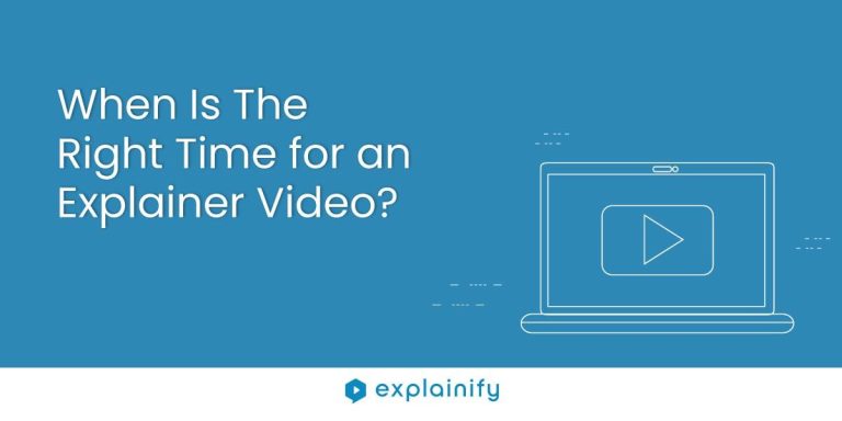 When is The Right Time for an Explainer Video