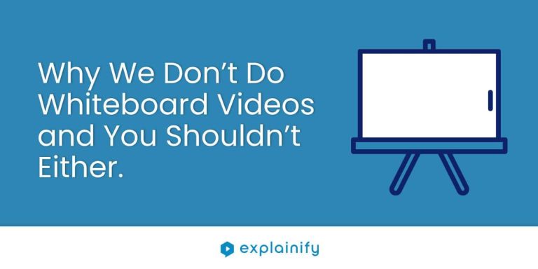 Why We Don't Do Whiteboard Videos and You Shouldn't Either