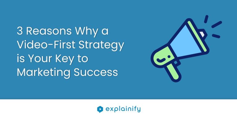 3 Reasons Why a Video-First Stategy is Your Key to Marketing Success
