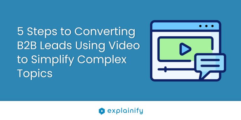 5 Steps to Converting B2B Leads Using Video to Simplify Complex Topics