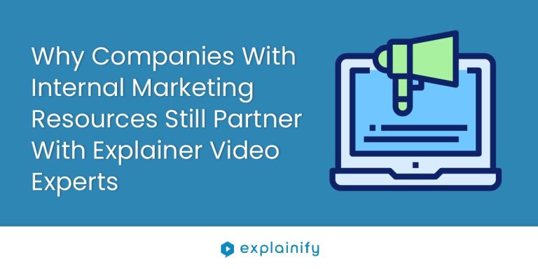 Why Companies With Internal Marketing Resources Still Partner With Explainer Video Experts